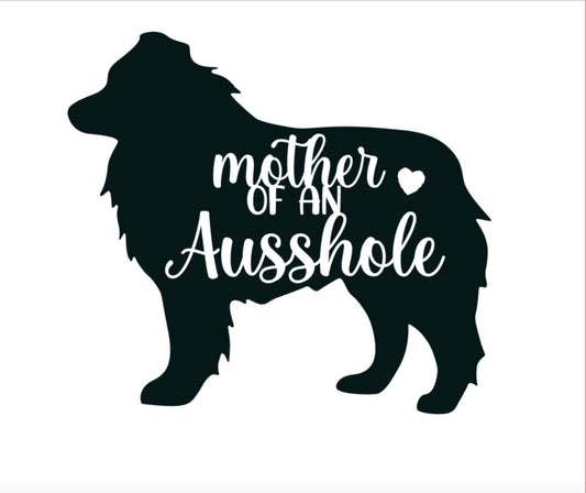 Mother of Aussies decal, Ausshole mom bumper sticker, dog mom, mother of ausshholes dog sticker, permanent decal/bumper sticker